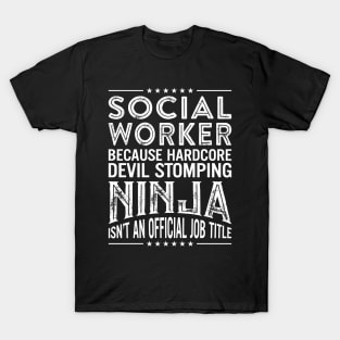 Social Worker Because Hardcore Devil Stomping Ninja Isn't An Official Job Title T-Shirt